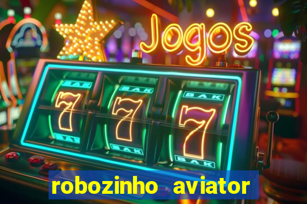 robozinho aviator bet nacional